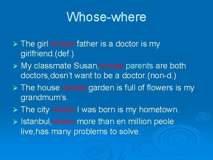 Whose-where The girl whose father is a doctor is my girlfriend. (def. ) Ø