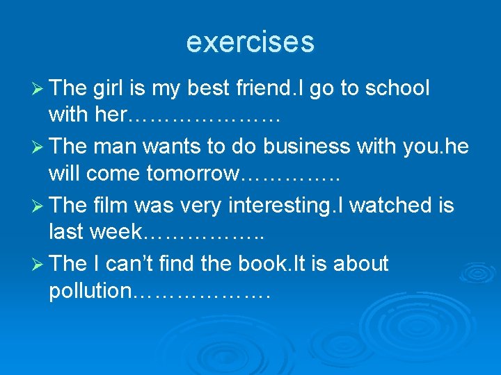 exercises Ø The girl is my best friend. I go to school with her…………………