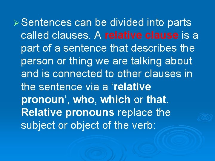 Ø Sentences can be divided into parts called clauses. A relative clause is a
