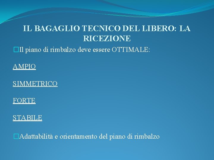 IL BAGAGLIO TECNICO DEL LIBERO: LA RICEZIONE �Il piano di rimbalzo deve essere OTTIMALE: