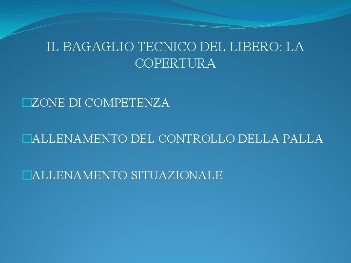 IL BAGAGLIO TECNICO DEL LIBERO: LA COPERTURA �ZONE DI COMPETENZA �ALLENAMENTO DEL CONTROLLO DELLA