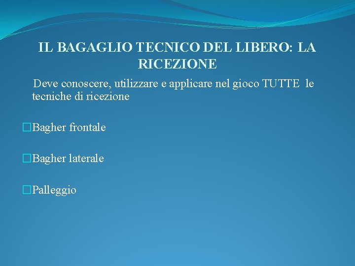 IL BAGAGLIO TECNICO DEL LIBERO: LA RICEZIONE Deve conoscere, utilizzare e applicare nel gioco