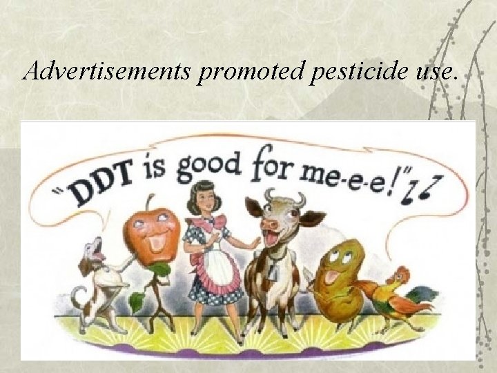 Advertisements promoted pesticide use. 