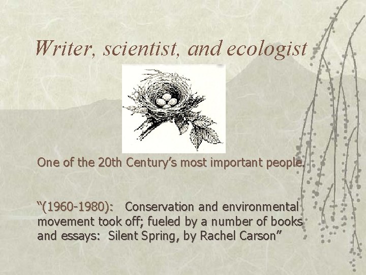 Writer, scientist, and ecologist One of the 20 th Century’s most important people. “(1960