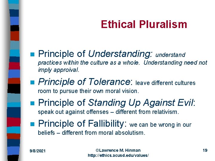 Ethical Pluralism n Principle of Understanding: understand practices within the culture as a whole.
