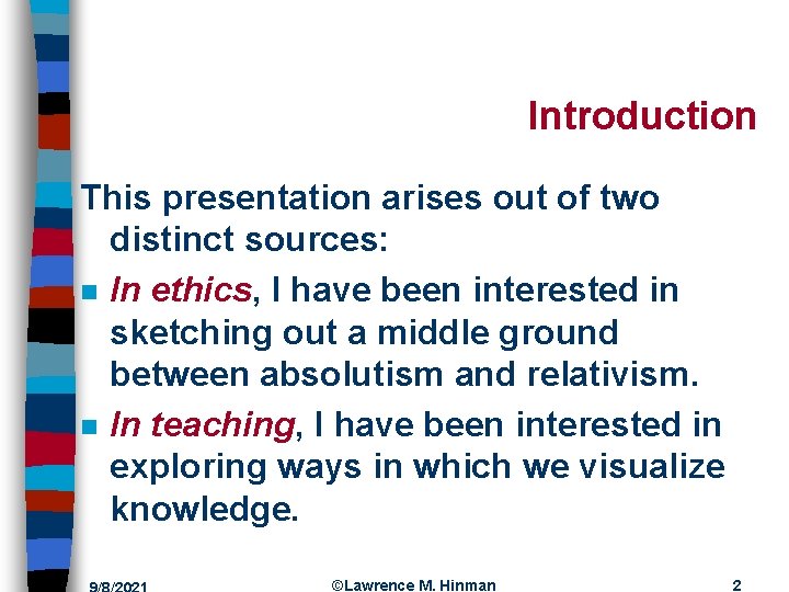 Introduction This presentation arises out of two distinct sources: n In ethics, I have