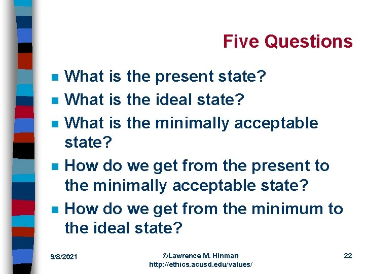 Five Questions n n n What is the present state? What is the ideal