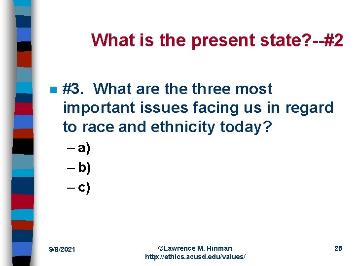What is the present state? --#2 n #3. What are three most important issues