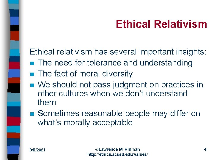 Ethical Relativism Ethical relativism has several important insights: n The need for tolerance and