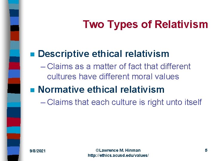 Two Types of Relativism n Descriptive ethical relativism – Claims as a matter of
