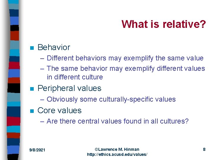 What is relative? n Behavior – Different behaviors may exemplify the same value –