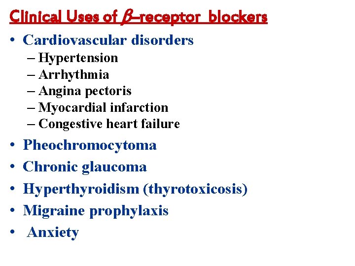 Clinical Uses of –receptor blockers • Cardiovascular disorders – Hypertension – Arrhythmia – Angina
