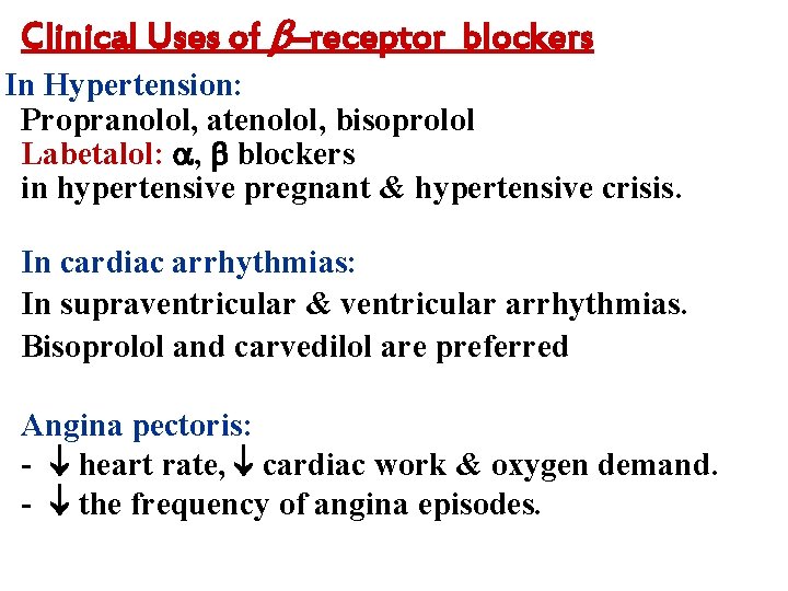 Clinical Uses of –receptor blockers In Hypertension: Propranolol, atenolol, bisoprolol Labetalol: , blockers in