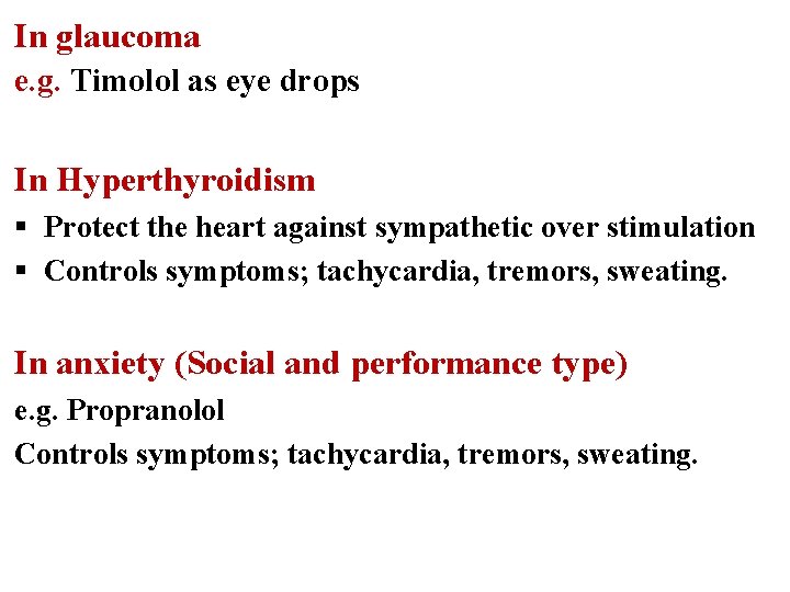 In glaucoma e. g. Timolol as eye drops In Hyperthyroidism § Protect the heart