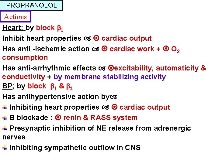 PROPRANOLOL Actions Heart; by block 1 Inhibit heart properties cardiac output Has anti -ischemic