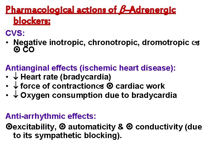 Pharmacological actions of –Adrenergic blockers: CVS: • Negative inotropic, chronotropic, dromotropic CO Antianginal effects
