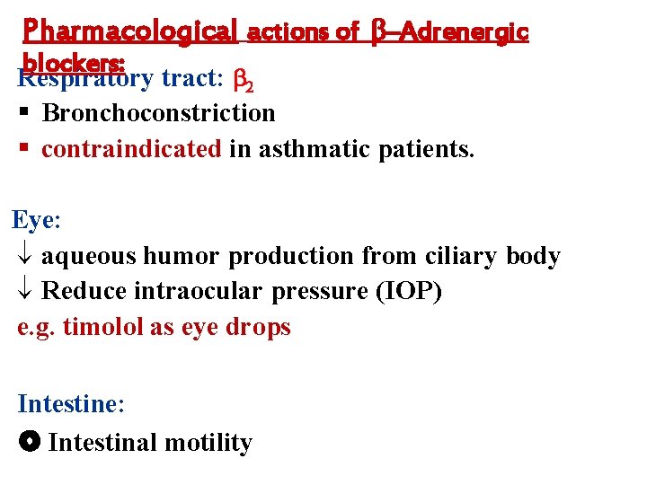 Pharmacological actions of –Adrenergic blockers: Respiratory tract: 2 § Bronchoconstriction § contraindicated in asthmatic
