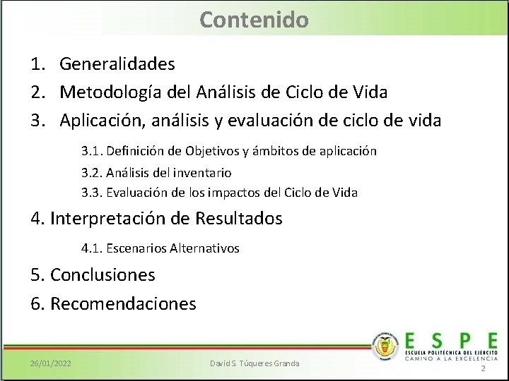Contenido 1. Generalidades 2. Metodología del Análisis de Ciclo de Vida 3. Aplicación, análisis