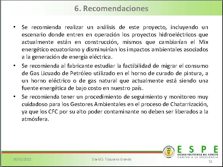 6. Recomendaciones • Se recomienda realizar un análisis de este proyecto, incluyendo un escenario