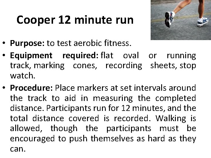 Cooper 12 minute run • Purpose: to test aerobic fitness. • Equipment required: flat
