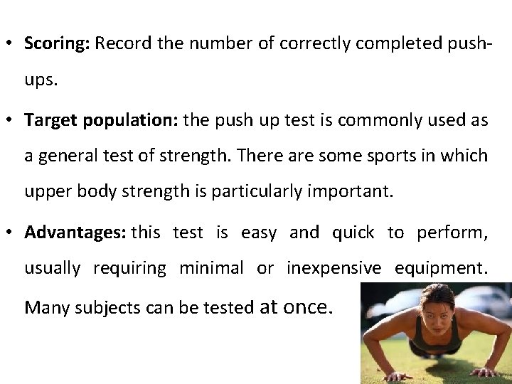 • Scoring: Record the number of correctly completed pushups. • Target population: the
