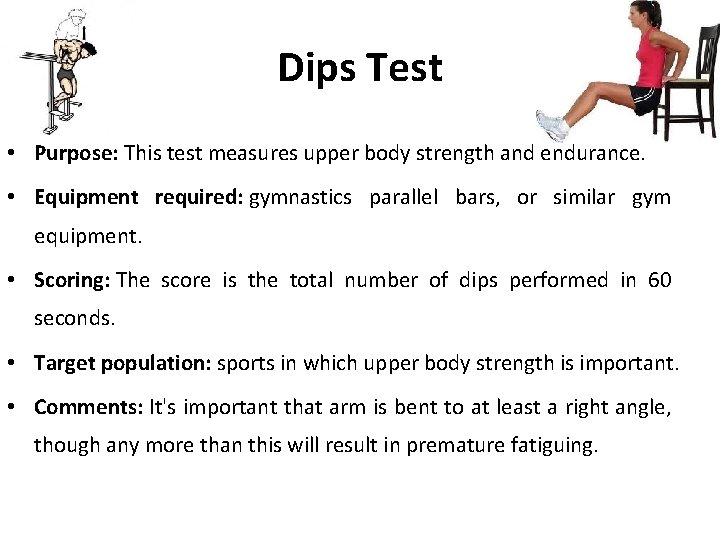 Dips Test • Purpose: This test measures upper body strength and endurance. • Equipment
