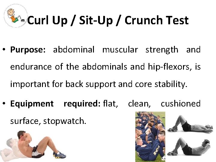 Curl Up / Sit-Up / Crunch Test • Purpose: abdominal muscular strength and endurance