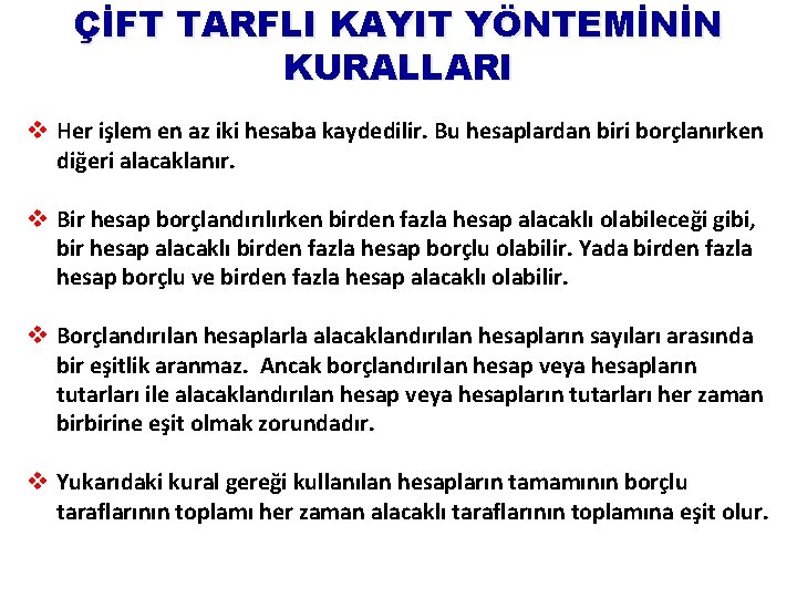 ÇİFT TARFLI KAYIT YÖNTEMİNİN KURALLARI v Her işlem en az iki hesaba kaydedilir. Bu