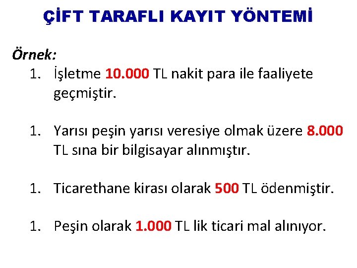 ÇİFT TARAFLI KAYIT YÖNTEMİ Örnek: 1. İşletme 10. 000 TL nakit para ile faaliyete