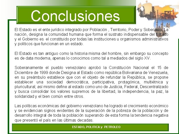 Conclusiones El Estado es el ente jurídico integrado por Población , Territorio, Poder y