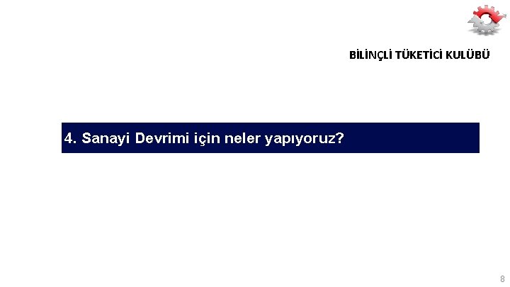 BİLİNÇLİ TÜKETİCİ KULÜBÜ 4. Sanayi Devrimi için neler yapıyoruz? 8 