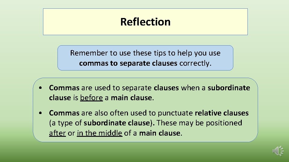 Reflection Remember to use these tips to help you use commas to separate clauses