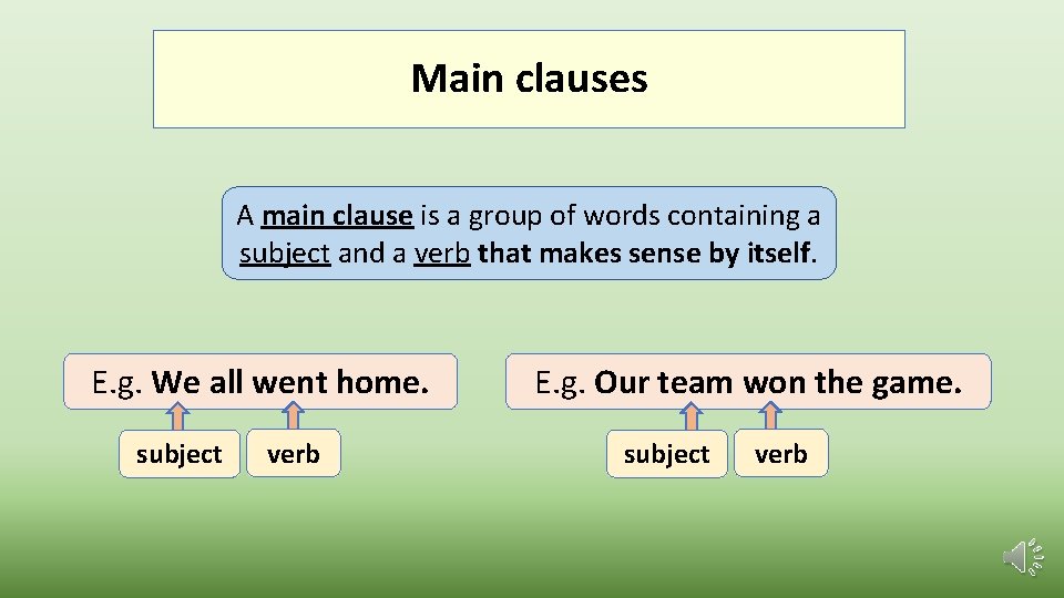 Main clauses A main clause is a group of words containing a subject and