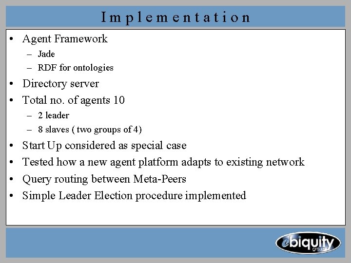 Implementation • Agent Framework – Jade – RDF for ontologies • Directory server • Implementation • Agent Framework – Jade – RDF for ontologies • Directory server •