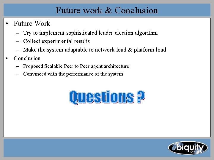 Future work & Conclusion • Future Work – Try to implement sophisticated leader election Future work & Conclusion • Future Work – Try to implement sophisticated leader election