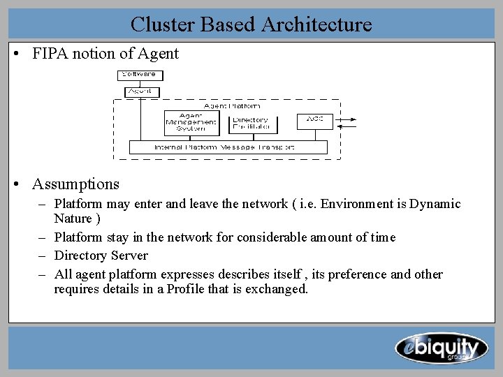 Cluster Based Architecture • FIPA notion of Agent • Assumptions – Platform may enter Cluster Based Architecture • FIPA notion of Agent • Assumptions – Platform may enter