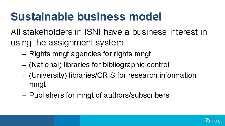 Sustainable business model All stakeholders in ISNI have a business interest in using the