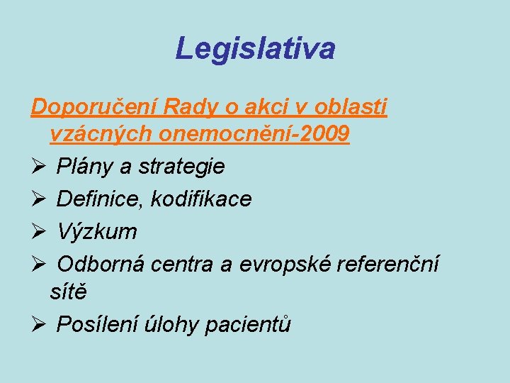 Legislativa Doporučení Rady o akci v oblasti vzácných onemocnění-2009 Ø Plány a strategie Ø