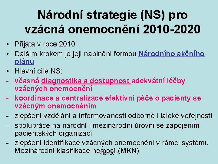 Národní strategie (NS) pro vzácná onemocnění 2010 -2020 • Přijata v roce 2010 •