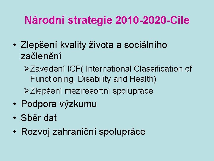 Národní strategie 2010 -2020 -Cíle • Zlepšení kvality života a sociálního začlenění ØZavedení ICF(