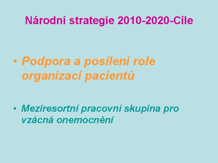 Národní strategie 2010 -2020 -Cíle • Podpora a posílení role organizací pacientů • Meziresortní
