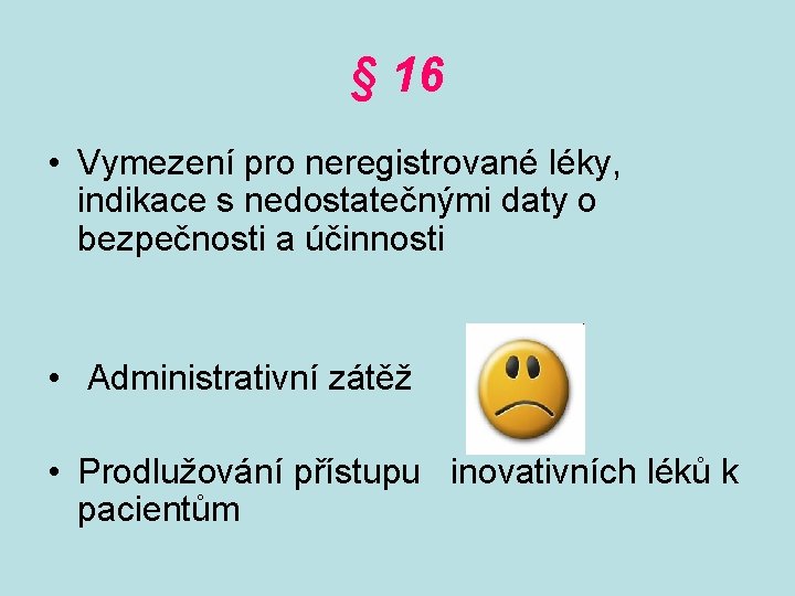 § 16 • Vymezení pro neregistrované léky, indikace s nedostatečnými daty o bezpečnosti a