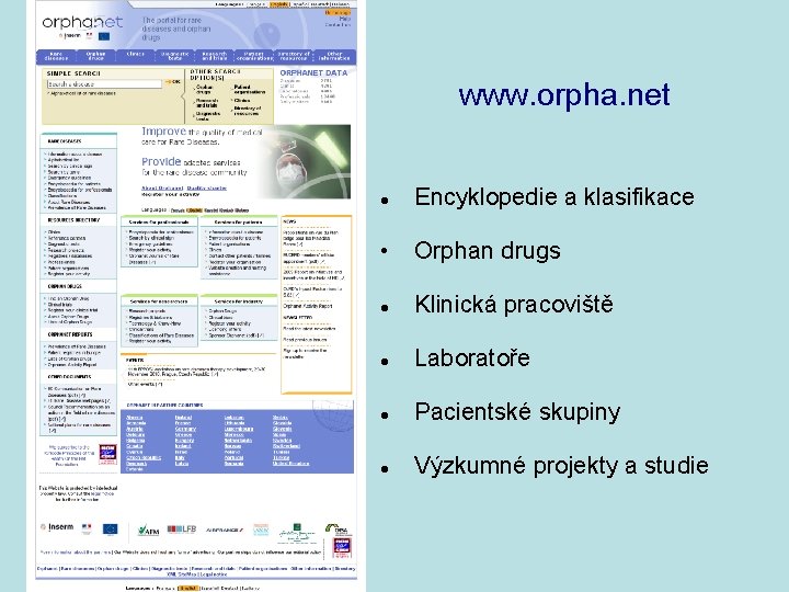 www. orpha. net Encyklopedie a klasifikace • Orphan drugs Klinická pracoviště Laboratoře Pacientské skupiny