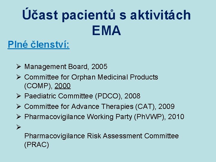 Účast pacientů s aktivitách EMA Plné členství: Ø Management Board, 2005 Ø Committee for