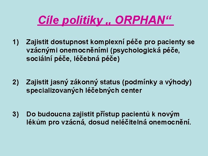 Cíle politiky „ ORPHAN“ 1) Zajistit dostupnost komplexní péče pro pacienty se vzácnými onemocněními