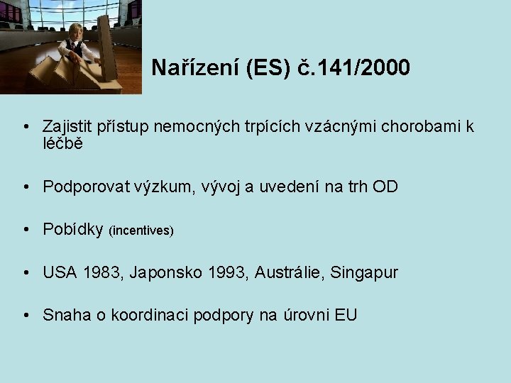 Nařízení (ES) č. 141/2000 • Zajistit přístup nemocných trpících vzácnými chorobami k léčbě •