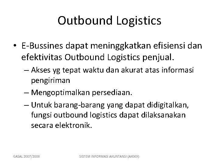 Outbound Logistics • E-Bussines dapat meninggkatkan efisiensi dan efektivitas Outbound Logistics penjual. – Akses