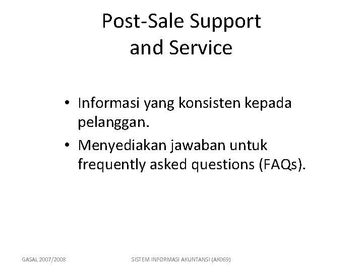 Post-Sale Support and Service • Informasi yang konsisten kepada pelanggan. • Menyediakan jawaban untuk