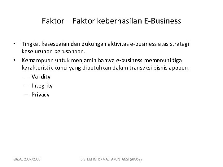 Faktor – Faktor keberhasilan E-Business • Tingkat kesesuaian dukungan aktivitas e-business atas strategi keseluruhan