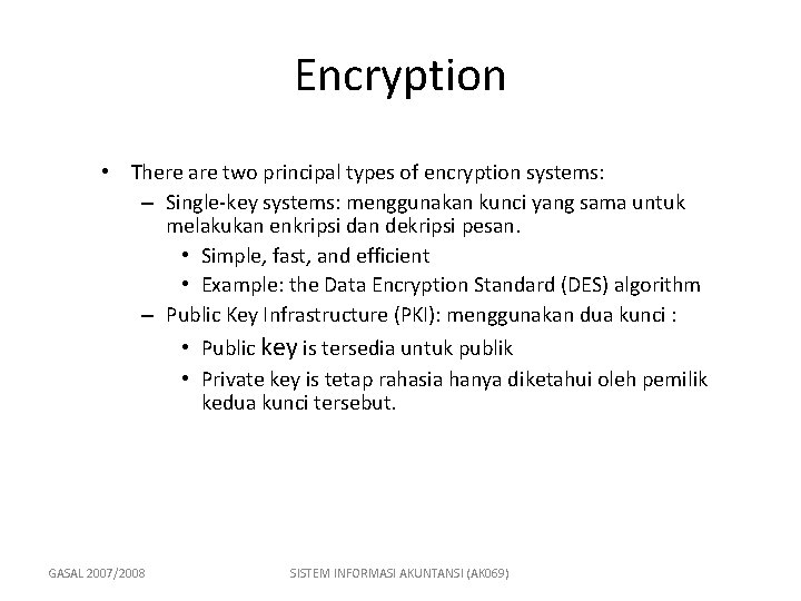 Encryption • There are two principal types of encryption systems: – Single-key systems: menggunakan